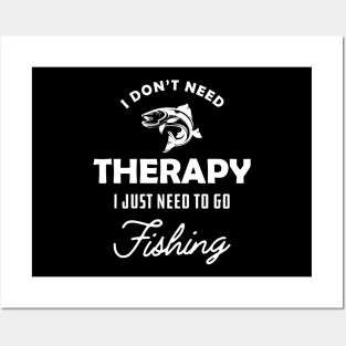 Fishing - I don't need therapy I just need to go fishing Posters and Art